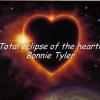 Total eclipse of the heart     -Bonnie Tyler-